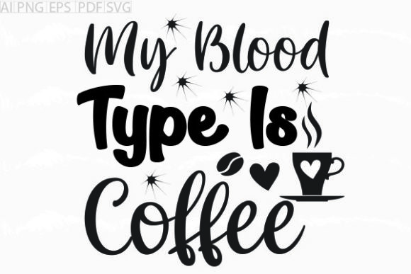 About My Blood Type is Coffee Svg: A Graphic Design Asset for Crafts