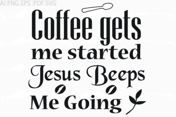 Coffee Gets Me Started Jesus SVG Graphics & Crafts