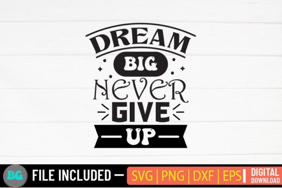 Dream Big Never Give Up - Graphics for Crafts