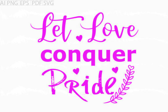Let Love Conquer Pride SVG: Crafts & Graphics Review