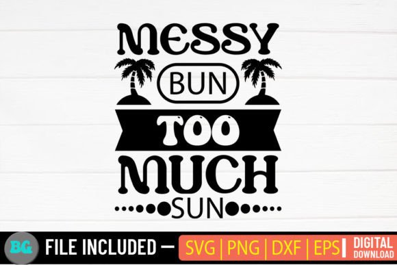 Messy Bun Too Much Sun: Summer SVG for Graphics and Crafts