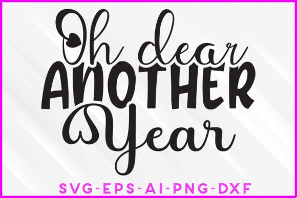 Oh Dear Another Year 2023 SVG Design: Graphics & Crafts
