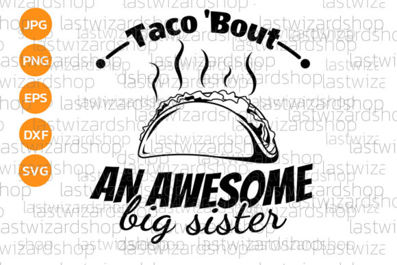 Taco Bout an Awesome Big Sister SVG: Graphics for Crafts