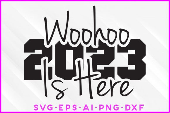 Woohoo 2023 is Here SVG Design